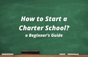 How to Start a Charter School? a Beginner's Guide