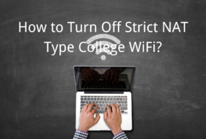 How to Turn Off Strict NAT Type College WiFi? Tutorial