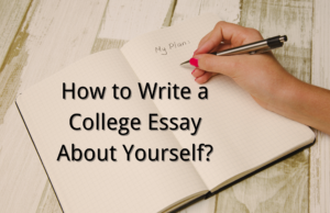 How to Write a College Essay About Yourself? Tips