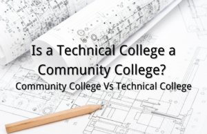 Is a Technical College a Community College? Community College Vs Technical College